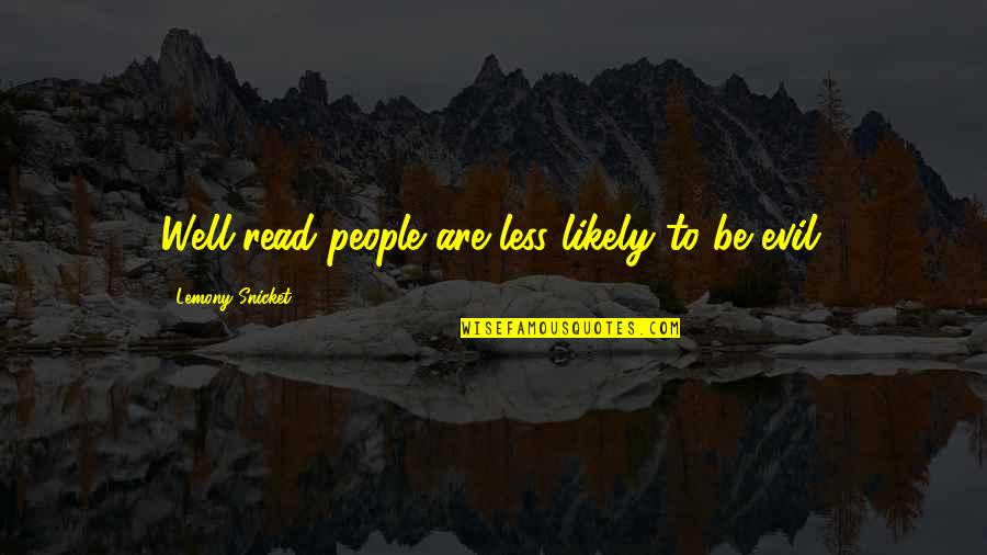 Arsenault Tv Quotes By Lemony Snicket: Well-read people are less likely to be evil. Arsenault Tv Quotes By Lemony Snicket: Well-read people are less likely to be evil.