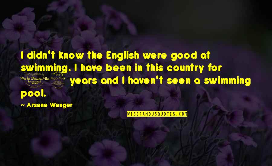 Arsene Quotes By Arsene Wenger: I didn't know the English were good at