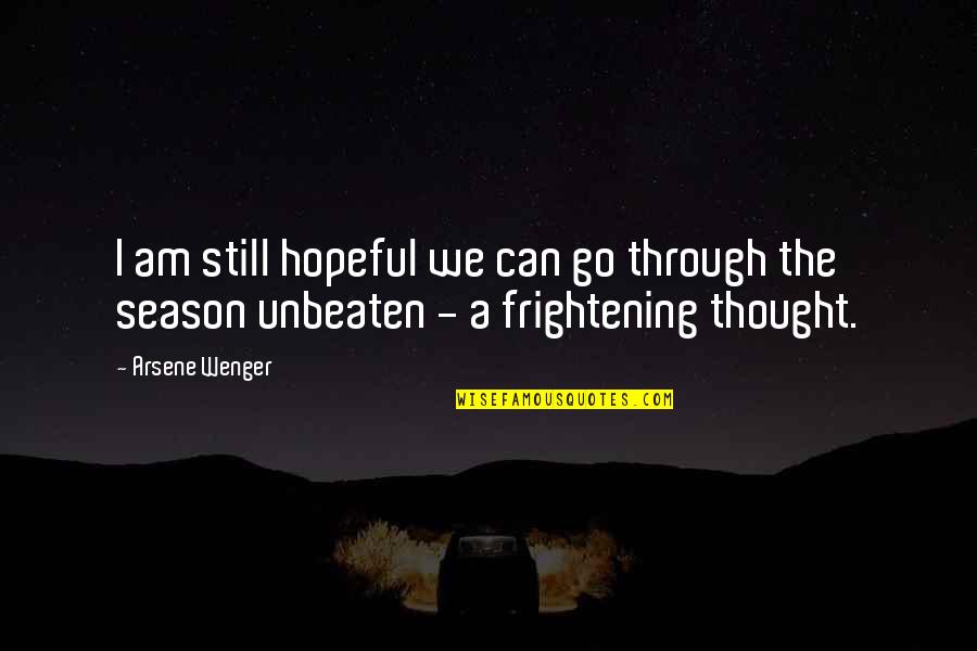 Arsene Quotes By Arsene Wenger: I am still hopeful we can go through