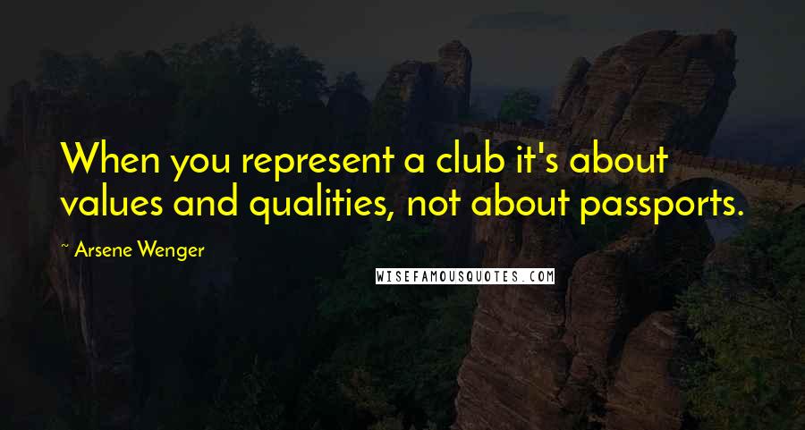 Arsene Wenger quotes: When you represent a club it's about values and qualities, not about passports.