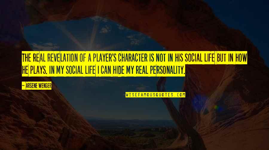 Arsene Wenger Quotes By Arsene Wenger: The real revelation of a player's character is