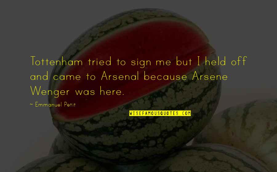 Arsene Wenger Tottenham Quotes By Emmanuel Petit: Tottenham tried to sign me but I held