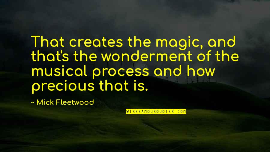 Arseneault Sormany Quotes By Mick Fleetwood: That creates the magic, and that's the wonderment Arseneault Sormany Quotes By Mick Fleetwood: That creates the magic, and that's the wonderment