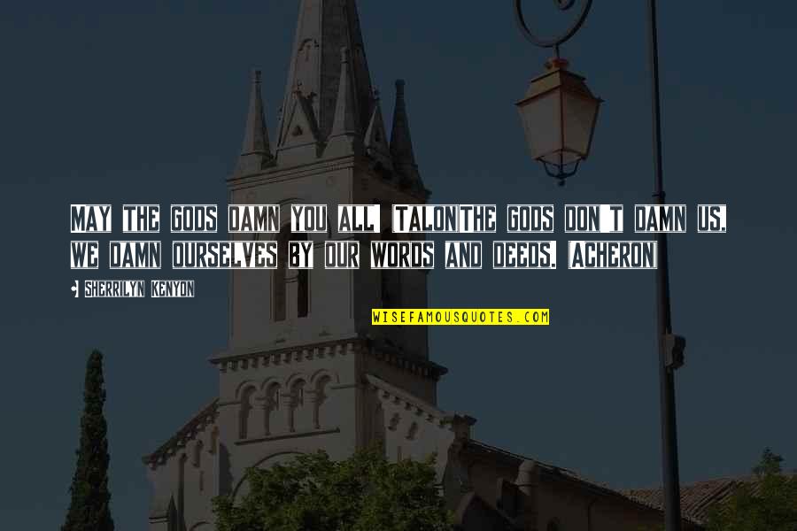 Arseneault Sormany Quotes By Sherrilyn Kenyon: May the gods damn you all! (Talon)The gods Arseneault Sormany Quotes By Sherrilyn Kenyon: May the gods damn you all! (Talon)The gods