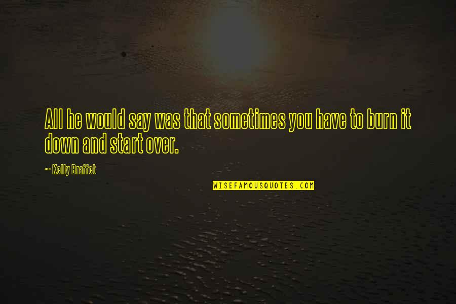 Arsenevich Quotes By Kelly Braffet: All he would say was that sometimes you