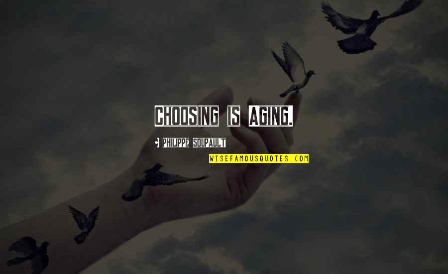 Arsenevich Quotes By Philippe Soupault: Choosing is Aging. Arsenevich Quotes By Philippe Soupault: Choosing is Aging.