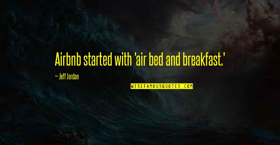Arsenic And Old Lace Play Quotes By Jeff Jordan: Airbnb started with 'air bed and breakfast.' Arsenic And Old Lace Play Quotes By Jeff Jordan: Airbnb started with 'air bed and breakfast.'
