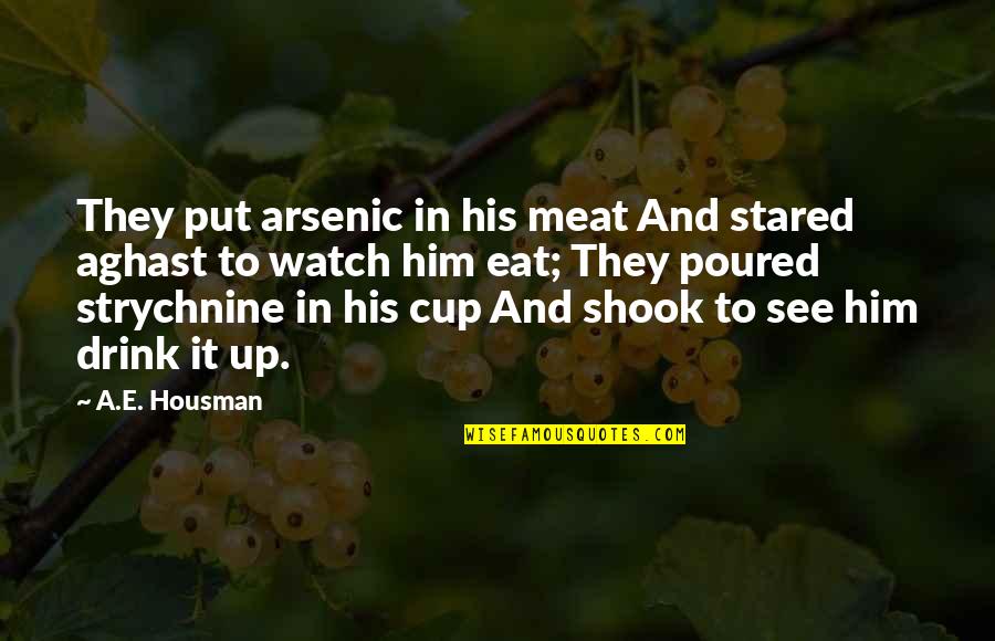 Arsenic Quotes By A.E. Housman: They put arsenic in his meat And stared