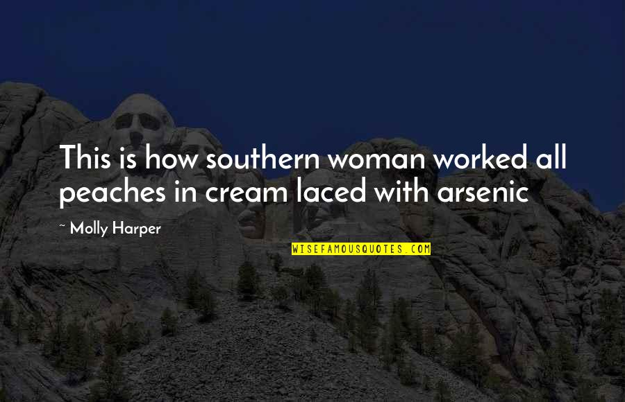 Arsenic Quotes By Molly Harper: This is how southern woman worked all peaches