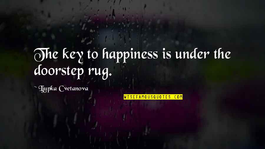 Arsenical Copper Quotes By Ljupka Cvetanova: The key to happiness is under the doorstep