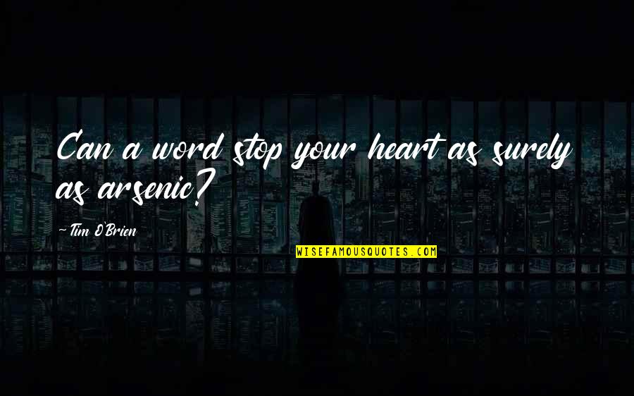 Arsenic's Quotes By Tim O'Brien: Can a word stop your heart as surely