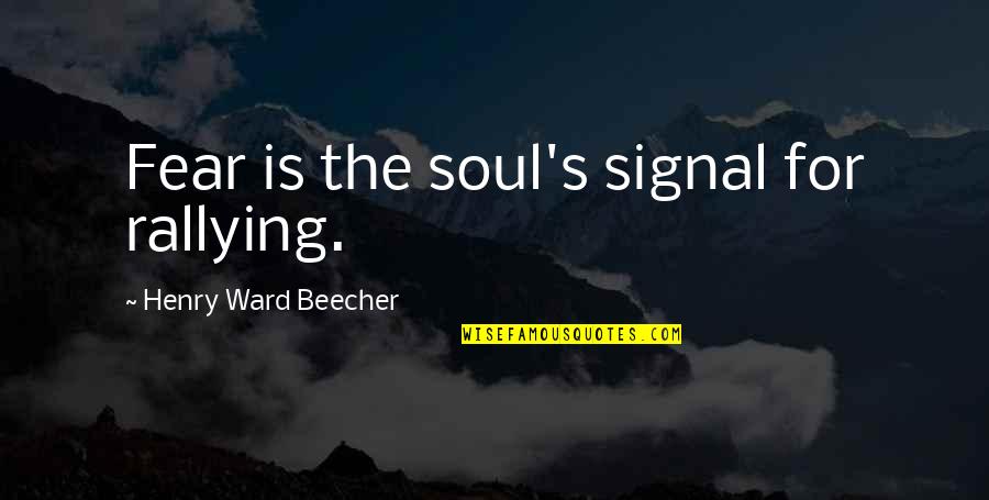 Arsenie Papacioc Quotes By Henry Ward Beecher: Fear is the soul's signal for rallying.