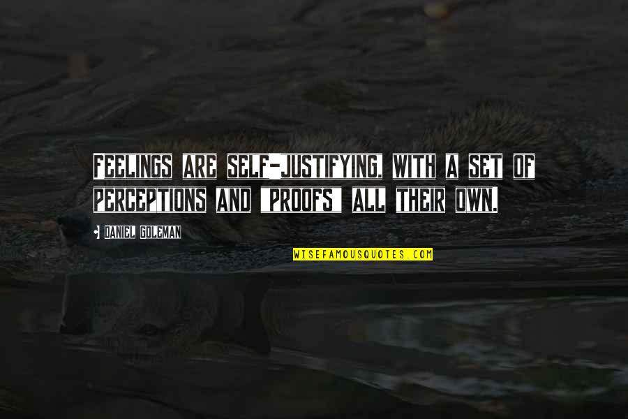 Arsenio Hall Famous Quotes By Daniel Goleman: Feelings are self-justifying, with a set of perceptions