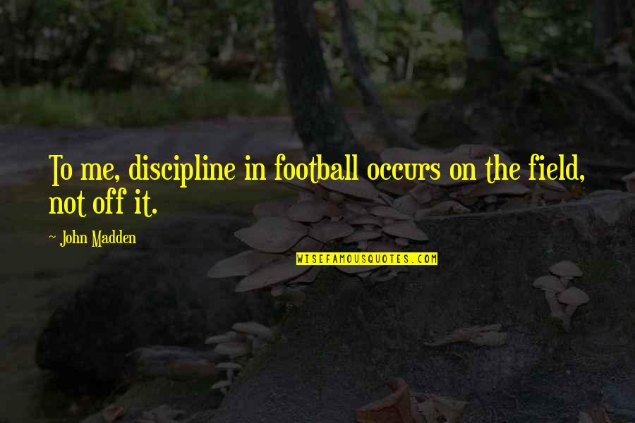 Arsenio Hall Famous Quotes By John Madden: To me, discipline in football occurs on the