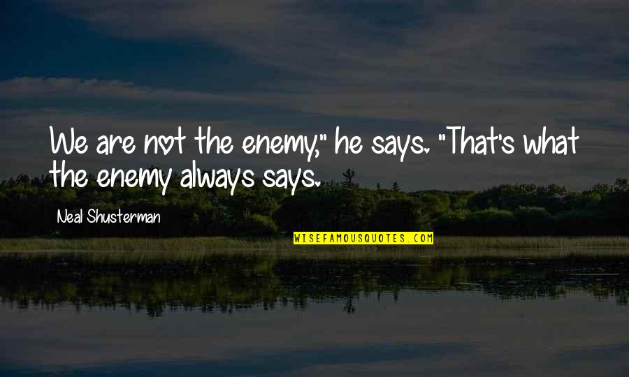 Arsenio Hall Famous Quotes By Neal Shusterman: We are not the enemy," he says. "That's