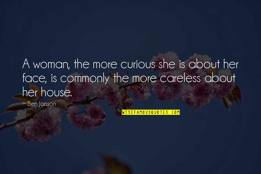 Arsenio Hall Show Quotes By Ben Jonson: A woman, the more curious she is about Arsenio Hall Show Quotes By Ben Jonson: A woman, the more curious she is about