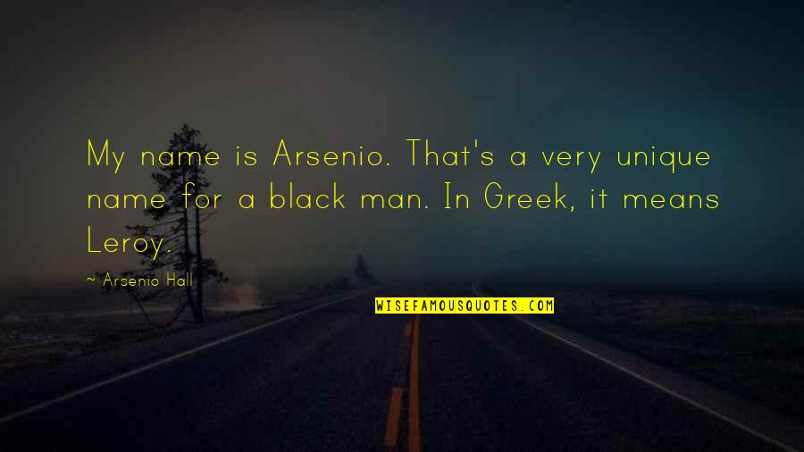 Arsenio's Quotes By Arsenio Hall: My name is Arsenio. That's a very unique