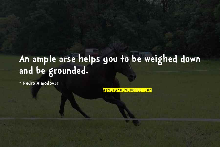 Arses Quotes By Pedro Almodovar: An ample arse helps you to be weighed