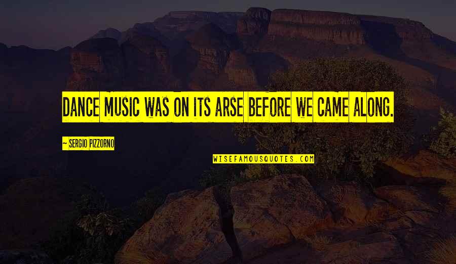 Arses Quotes By Sergio Pizzorno: Dance music was on its arse before we