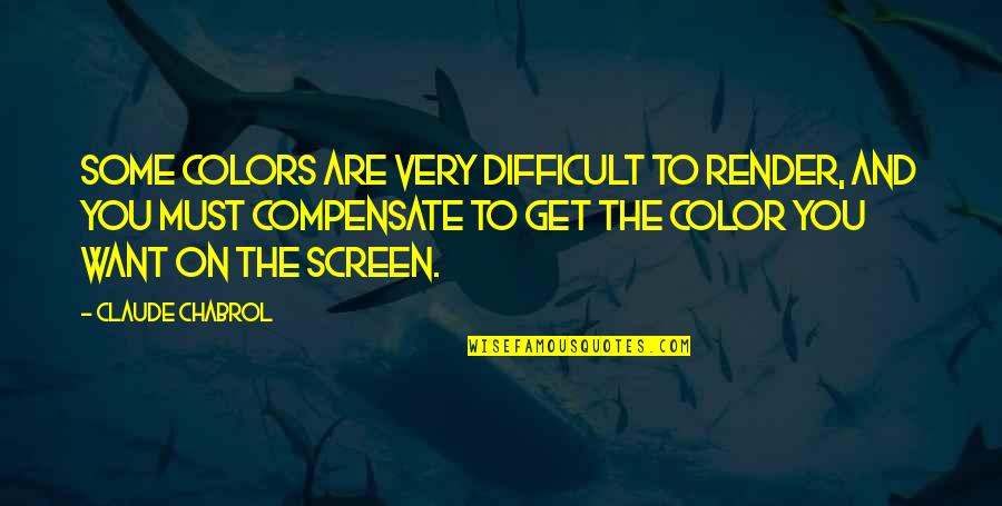 Arsewisps Quotes By Claude Chabrol: Some colors are very difficult to render, and Arsewisps Quotes By Claude Chabrol: Some colors are very difficult to render, and