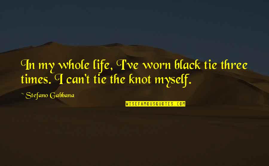 Arshag Chahinian Quotes By Stefano Gabbana: In my whole life, I've worn black tie