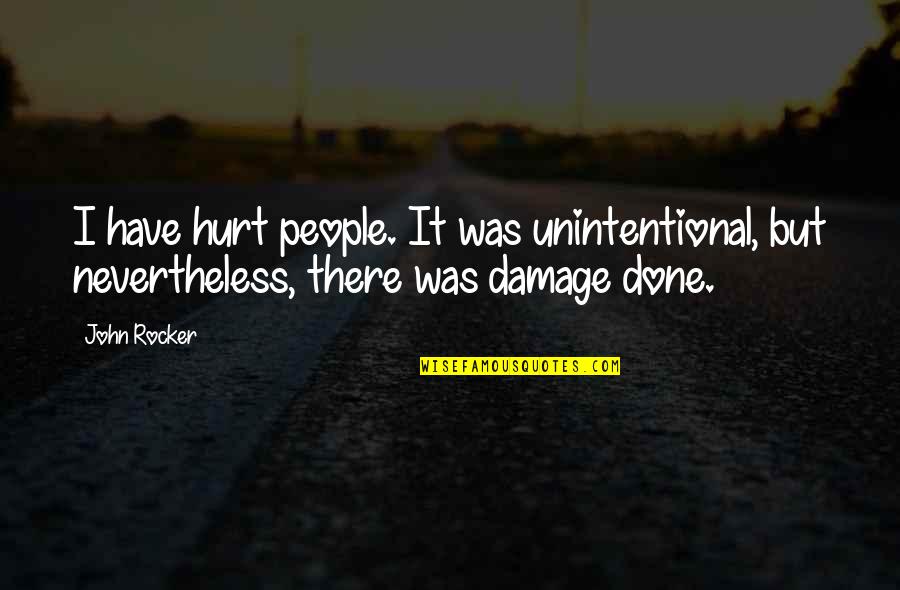 Arshakyan Sisters Quotes By John Rocker: I have hurt people. It was unintentional, but