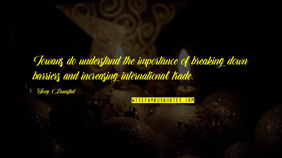 Arshakyan Sisters Quotes By Terry Branstad: Iowans do understand the importance of breaking down Arshakyan Sisters Quotes By Terry Branstad: Iowans do understand the importance of breaking down