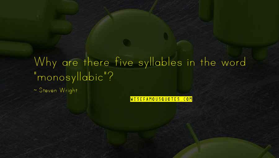Arshaluys Paytyan Quotes By Steven Wright: Why are there five syllables in the word Arshaluys Paytyan Quotes By Steven Wright: Why are there five syllables in the word