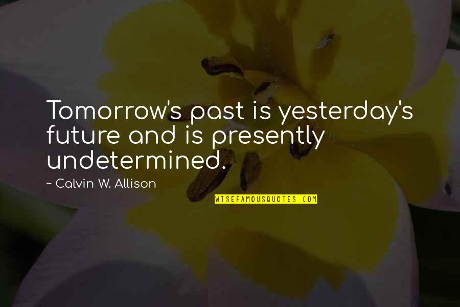 Arshia Name Quotes By Calvin W. Allison: Tomorrow's past is yesterday's future and is presently