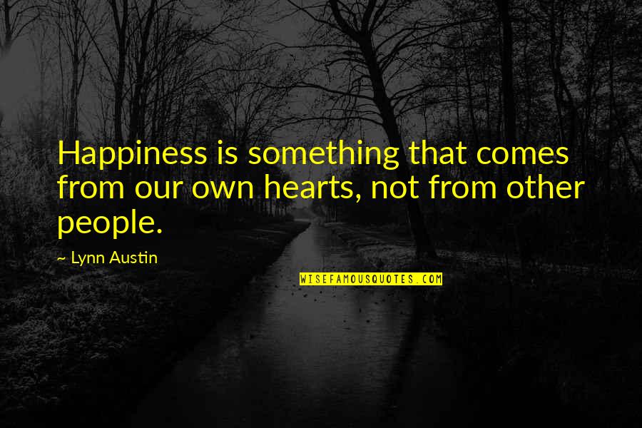 Arshia Name Quotes By Lynn Austin: Happiness is something that comes from our own