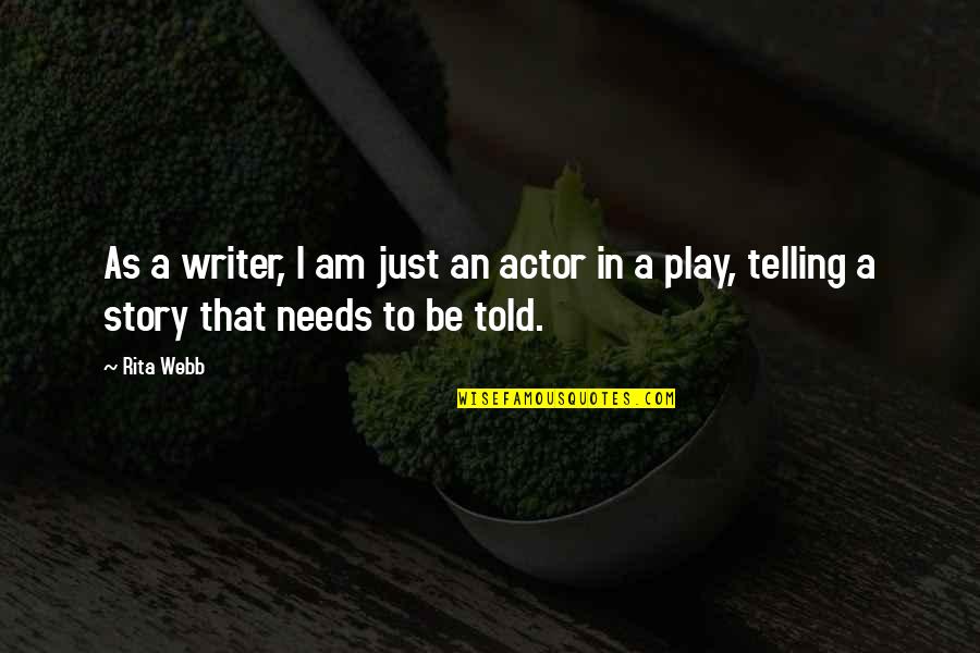 Arshile's Quotes By Rita Webb: As a writer, I am just an actor