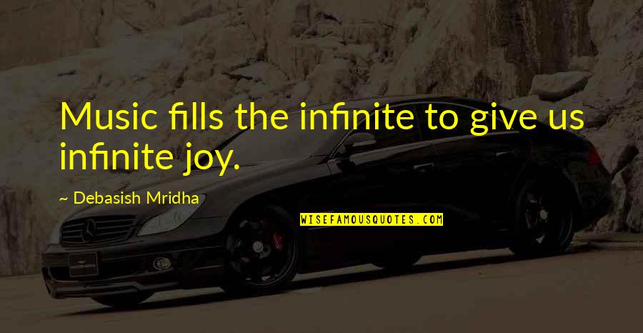 Arsibalt Quotes By Debasish Mridha: Music fills the infinite to give us infinite Arsibalt Quotes By Debasish Mridha: Music fills the infinite to give us infinite