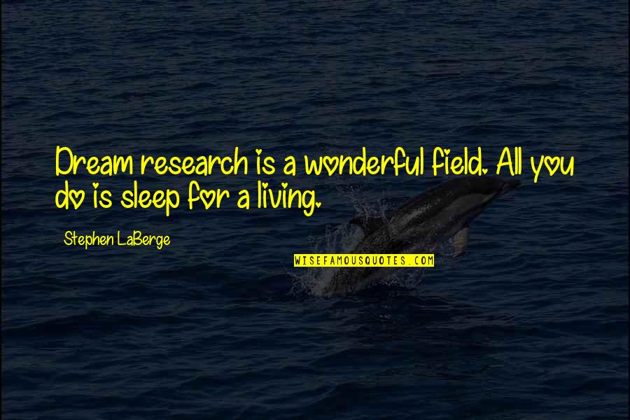 Arsic Brankica Quotes By Stephen LaBerge: Dream research is a wonderful field. All you