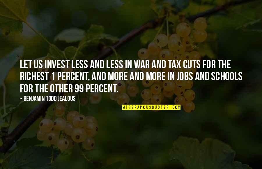 Arsica Quotes By Benjamin Todd Jealous: Let us invest less and less in war Arsica Quotes By Benjamin Todd Jealous: Let us invest less and less in war