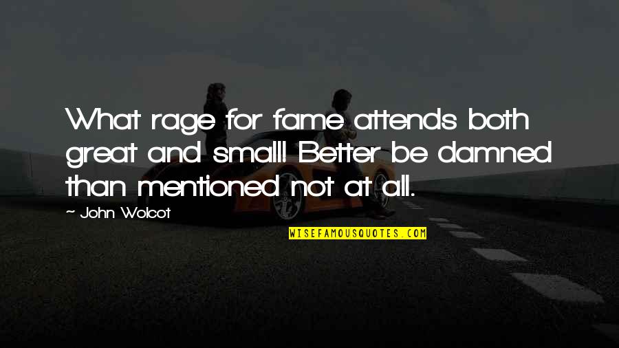 Arsica Quotes By John Wolcot: What rage for fame attends both great and Arsica Quotes By John Wolcot: What rage for fame attends both great and