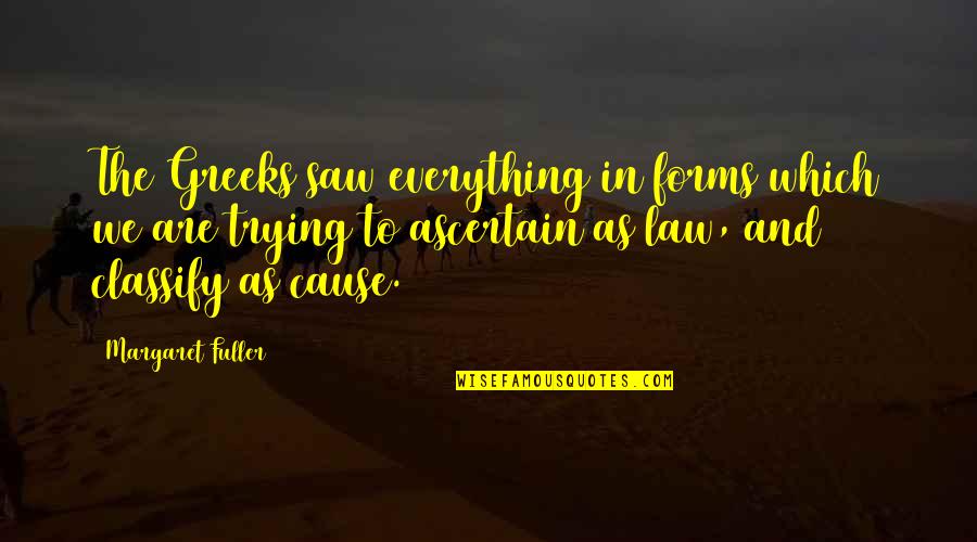 Arsica Quotes By Margaret Fuller: The Greeks saw everything in forms which we Arsica Quotes By Margaret Fuller: The Greeks saw everything in forms which we