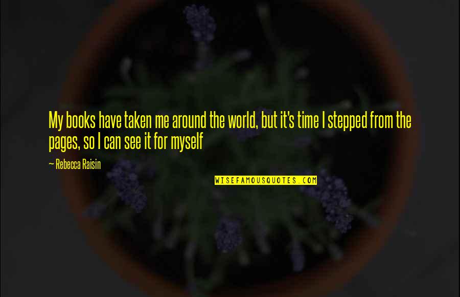 Arsica Quotes By Rebecca Raisin: My books have taken me around the world, Arsica Quotes By Rebecca Raisin: My books have taken me around the world,