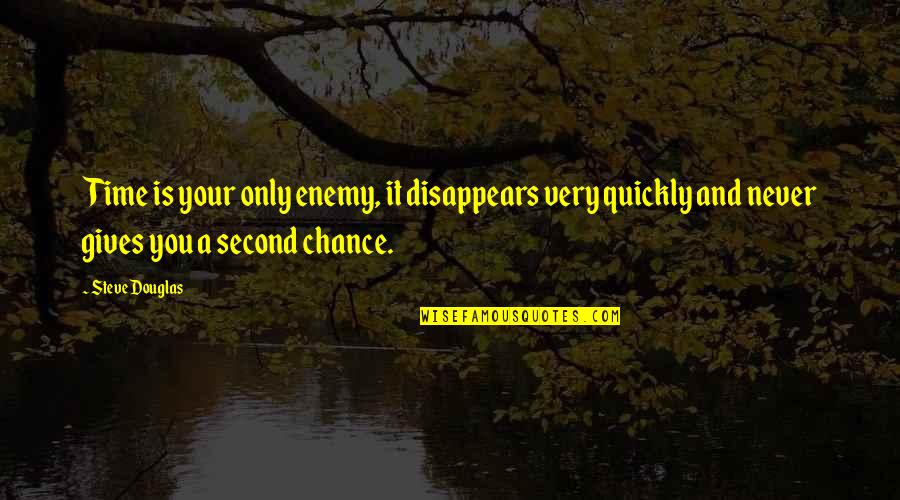 Arsica Quotes By Steve Douglas: Time is your only enemy, it disappears very Arsica Quotes By Steve Douglas: Time is your only enemy, it disappears very