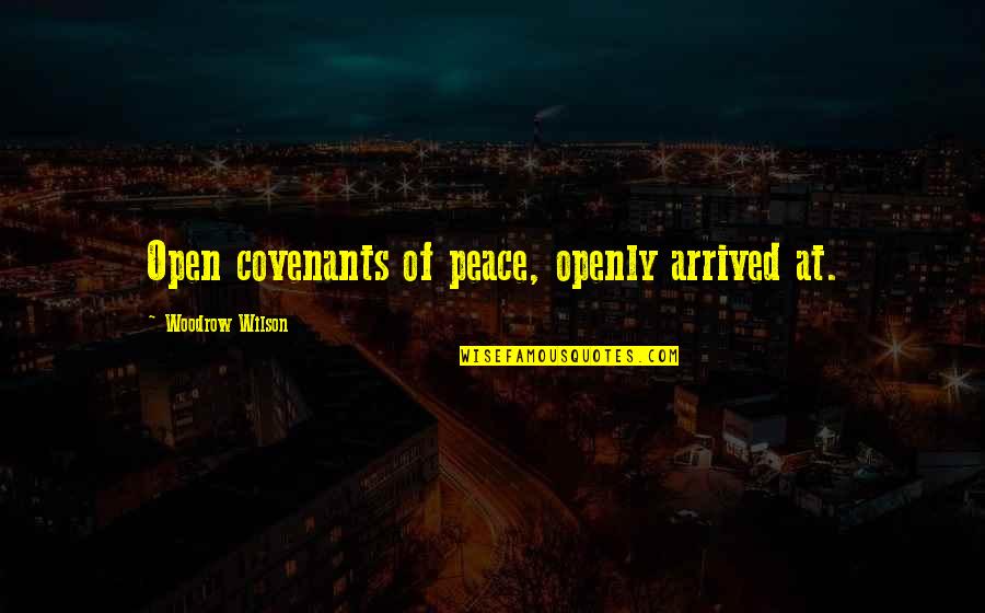 Arsier Quotes By Woodrow Wilson: Open covenants of peace, openly arrived at.