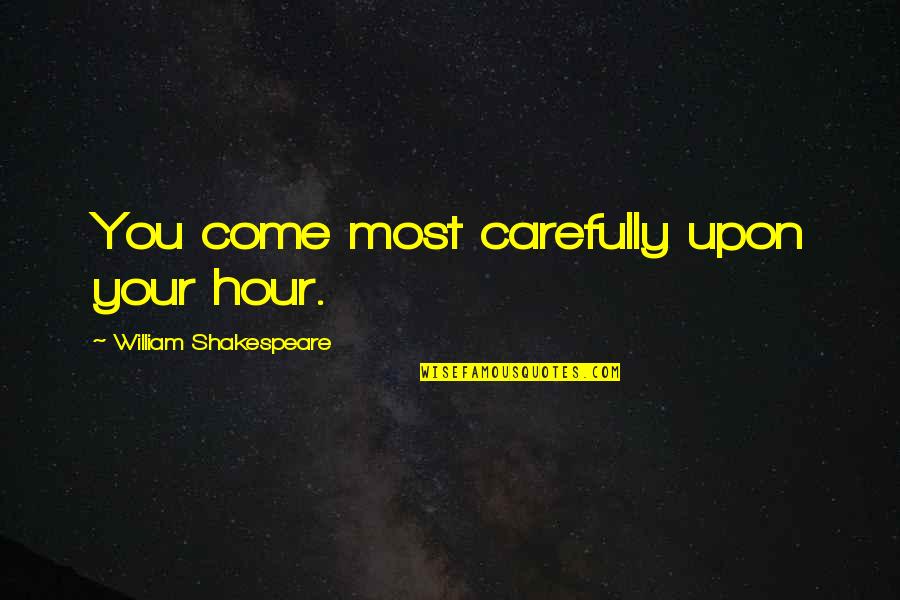 Arsikere Pin Quotes By William Shakespeare: You come most carefully upon your hour.