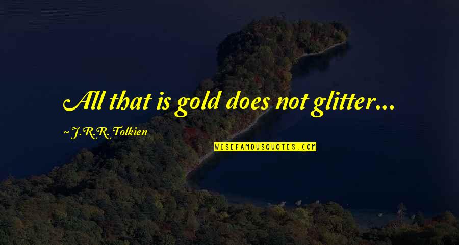 Arson Australian Quotes By J.R.R. Tolkien: All that is gold does not glitter...