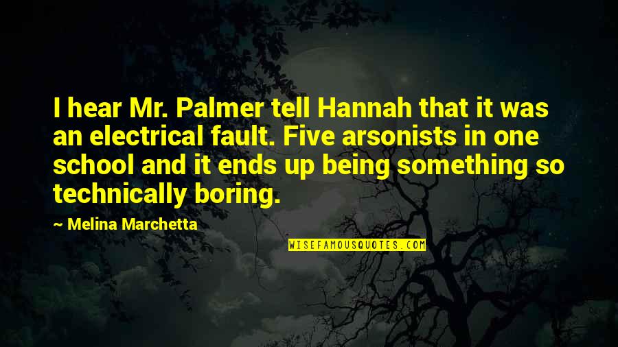 Arsonists Best Quotes By Melina Marchetta: I hear Mr. Palmer tell Hannah that it
