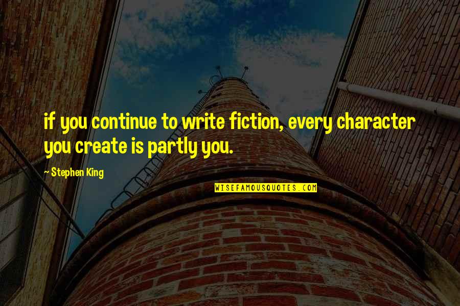 Arsonists Best Quotes By Stephen King: if you continue to write fiction, every character