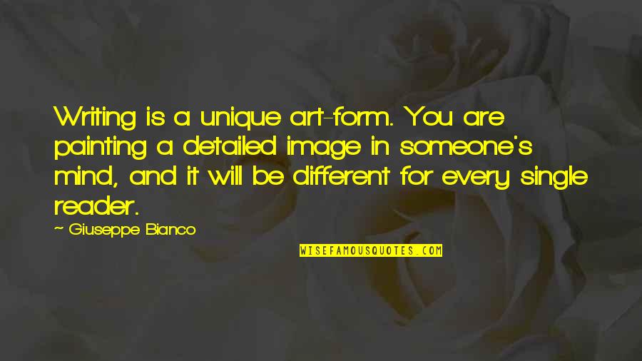 Arsyeja Burimi Quotes By Giuseppe Bianco: Writing is a unique art-form. You are painting