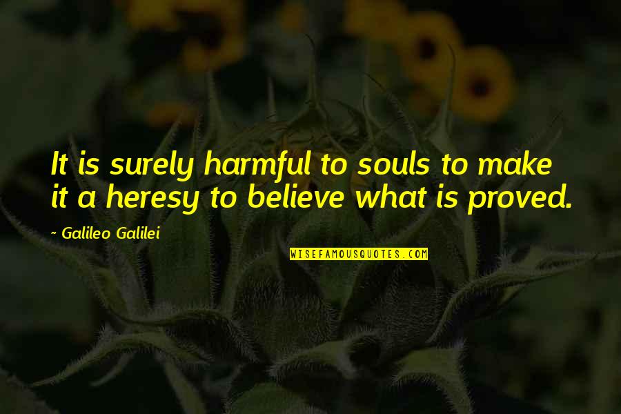 Arsyeja Skllave Quotes By Galileo Galilei: It is surely harmful to souls to make