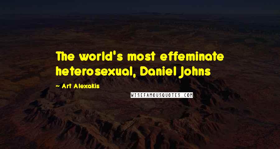 Art Alexakis quotes: The world's most effeminate heterosexual, Daniel Johns