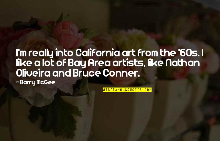 Art And Artists Quotes By Barry McGee: I'm really into California art from the '60s.