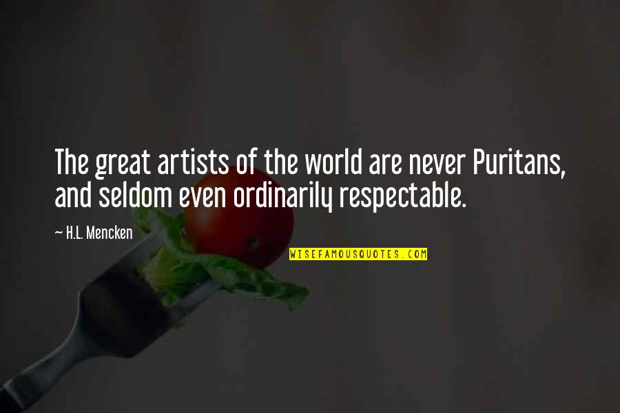 Art And Artists Quotes By H.L. Mencken: The great artists of the world are never