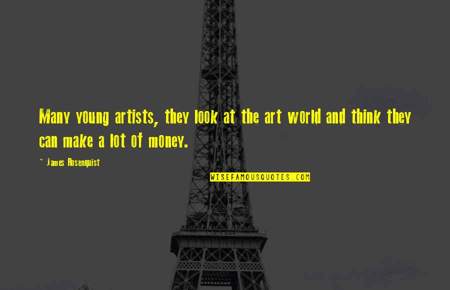 Art And Artists Quotes By James Rosenquist: Many young artists, they look at the art