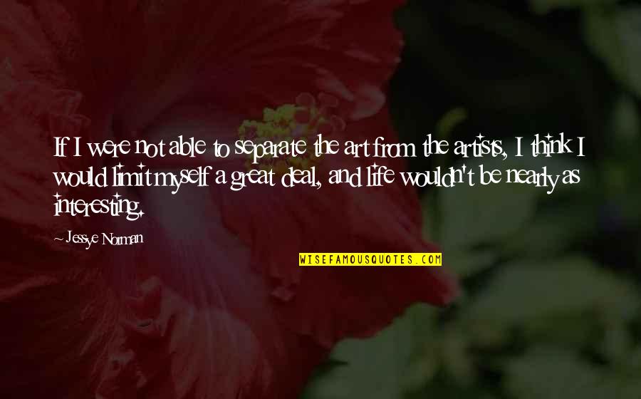 Art And Artists Quotes By Jessye Norman: If I were not able to separate the